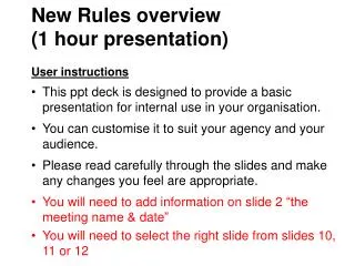 New Rules overview (1 hour presentation) User instructions This ppt deck is designed to provide a basic presentation for
