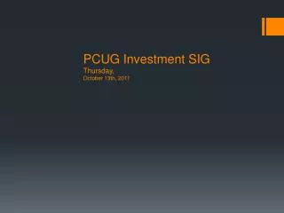 PCUG Investment SIG Thursday, October 13th, 2011