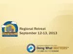 Regional Retreat September 12-13, 2013