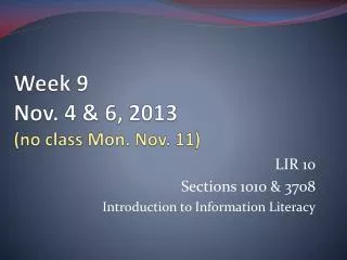 Week 9		 Nov. 4 &amp; 6, 2013 (no class Mon. Nov. 11)