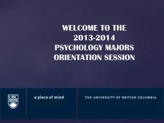 WELCOME TO THE 2013-2014 PSYCHOLOGY MAJORS ORIENTATION SESSION