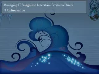 Managing IT Budgets in Uncertain Economic Times: IT Optimization