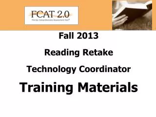 Fall 2013 Reading Retake Technology Coordinator Training Materials