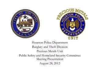 Houston Police Department Burglary and Theft Division Precious Metals Unit Public Safety and Homeland Security Committe