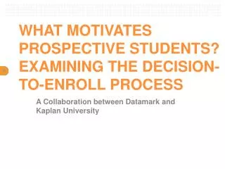 WHAT MOTIVATES PROSPECTIVE STUDENTS? EXAMINING THE DECISION-TO-ENROLL PROCESS