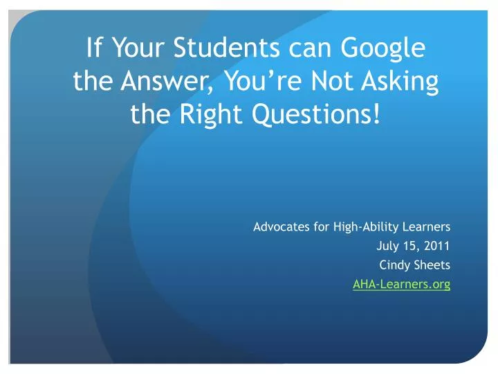 if your students can google the answer you re not asking the right questions