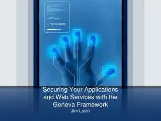 Securing You r Applications and Web Services with the Geneva Framework
