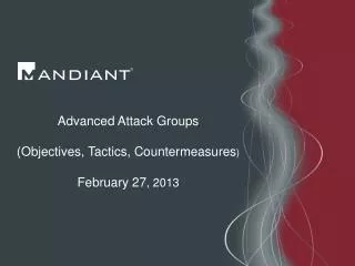 Advanced Attack Groups (Objectives, Tactics, Countermeasures ) February 27 , 2013