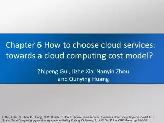 Chapter 6 How to choose cloud services: towards a cloud computing cost model? Zhipeng Gui, Jizhe Xia, Nanyin Zhou