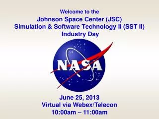 Welcome to the Johnson Space Center (JSC) Simulation &amp; Software Technology II (SST II) Industry Day