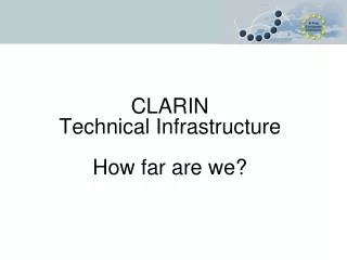 CLARIN Technical Infrastructure How far are we?