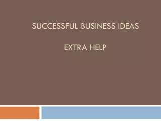 Successful business ideas Extra Help