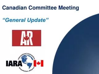 Canadian Committee Meeting “General Update”