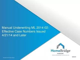 M anual Underwriting ML 2014-02: Effective Case Numbers Issued 4/21/14 and Later