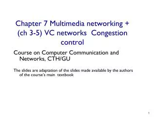 Chapter 7 Multimedia networking + ( ch 3-5) VC networks Congestion control