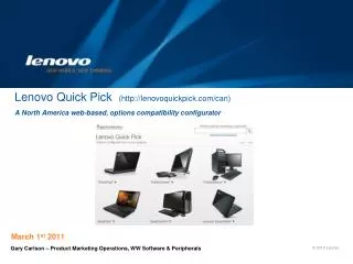 Lenovo Quick Pick (http:// lenovoquickpick.com/can) A North America web-based, options compatibility configurator