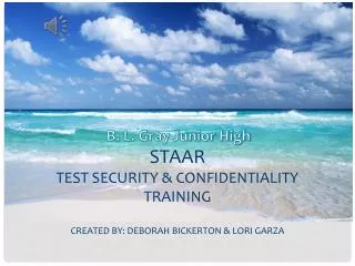 STAAR Test Security &amp; Confidentiality Training Created By: Deborah Bickerton &amp; Lori Garza