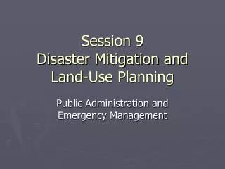 Session 9 Disaster Mitigation and Land-Use Planning