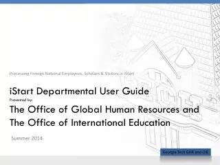 iStart Departmental User Guide Presented by: The Office of Global Human Resources and The Office of International Educa