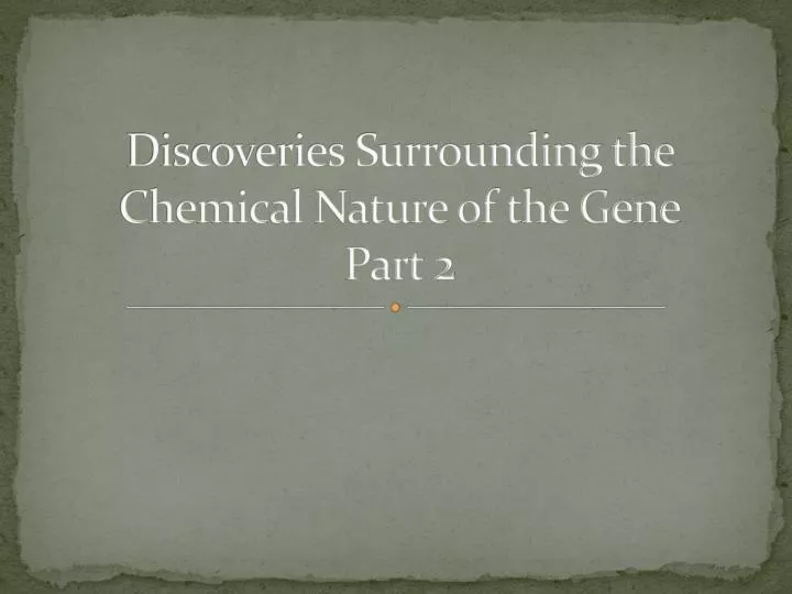 discoveries surrounding the chemical nature of the gene part 2