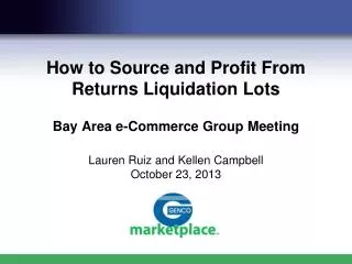 How to Source and Profit From Returns Liquidation Lots Bay Area e-Commerce Group Meeting Lauren Ruiz and Kellen Campbell