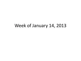 Week of January 14, 2013