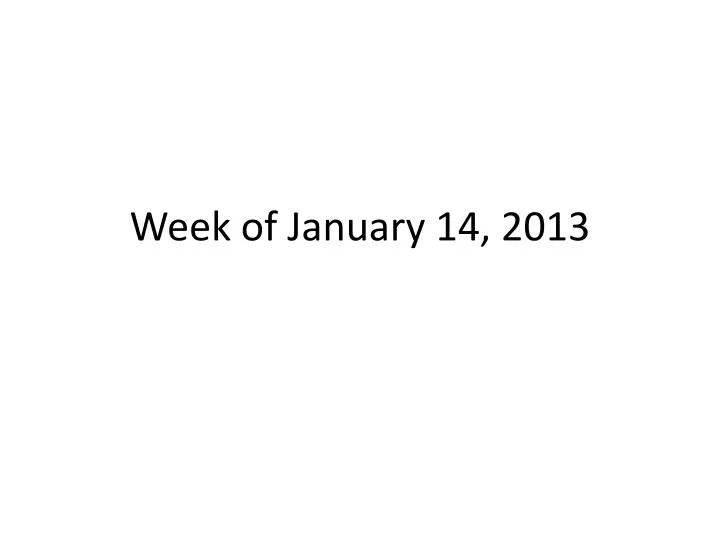 week of january 14 2013