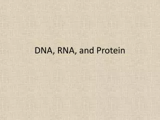 DNA, RNA, and Protein