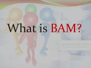 What is BAM?