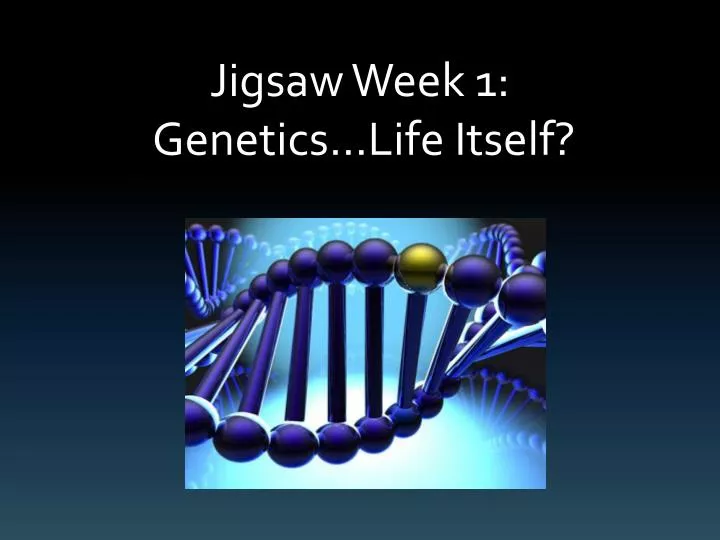 jigsaw week 1 genetics life itself