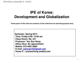 IPE of Korea: Development and Globalization * Some parts of this note are summary of the references for teaching purpose