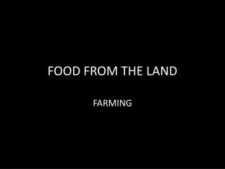 FOOD FROM THE LAND