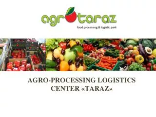 AGRO-PROCESSING LOGISTICS CENTER «Т ARAZ »