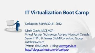IT Virtualization Boot Camp Saskatoon, March 30-31, 2012