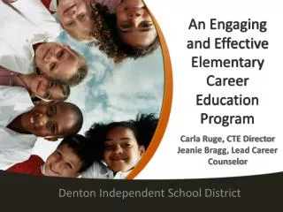 An Engaging and Effective Elementary Career Education Program Carla Ruge, CTE Director Jeanie Bragg, Lead Career Counsel