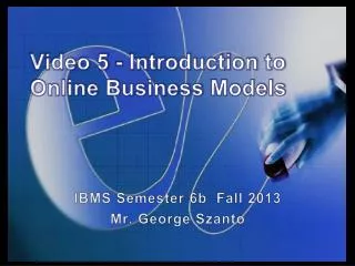 Video 5 - Introduction to Online Business Models