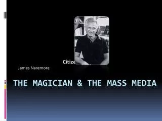 The magician &amp; the Mass media