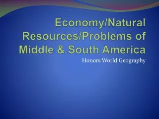 Economy/Natural Resources/Problems of Middle &amp; South America