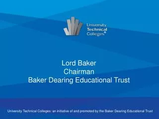 University Technical Colleges: an initiative of and promoted by the Baker Dearing Educational Trust