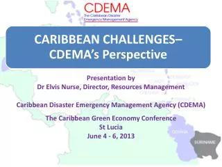 Presentation by Dr Elvis Nurse, Director, Resources Management Caribbean Disaster Emergency Management Agency (CDEMA) T