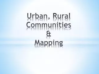Urban, Rural Communities &amp; Mapping