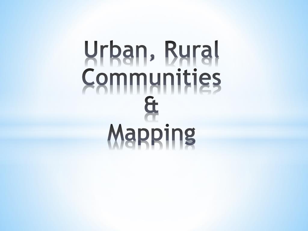 PPT - Urban, Rural Communities & Mapping PowerPoint Presentation - ID ...