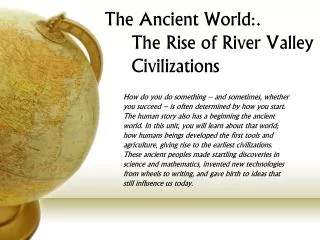 The Ancient World:. The Rise of River Valley Civilizations
