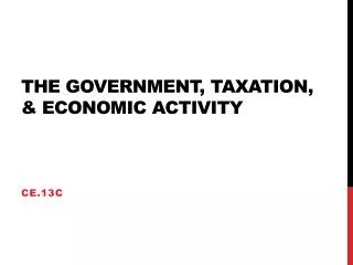 The Government, Taxation, &amp; Economic Activity