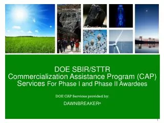 DOE SBIR/STTR Commercialization Assistance Program (CAP) Services For Phase I and Phase II Awardees DOE CAP Services p