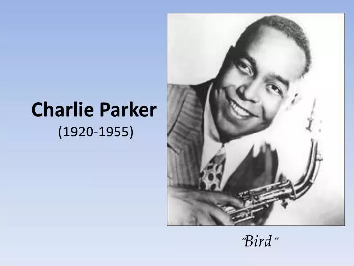 PPT - Charlie Parker (1920-1955) PowerPoint Presentation, free download -  ID:1694031