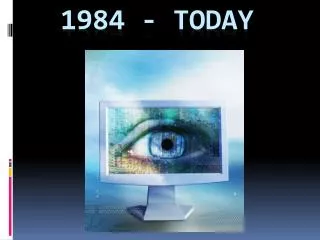 1984 - Today