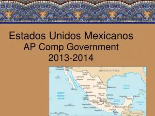 Estados Unidos Mexicanos AP Comp Government 2013-2014