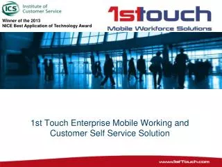 1st Touch Enterprise Mobile Working and Customer Self Service Solution