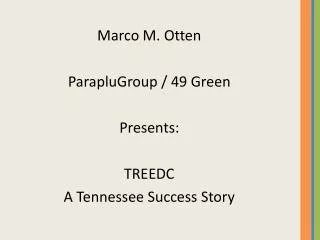 Marco M. Otten ParapluGroup / 49 Green Presents: TREEDC A Tennessee Success Story